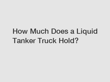 How Much Does a Liquid Tanker Truck Hold?