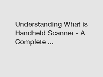 Understanding What is Handheld Scanner - A Complete ...