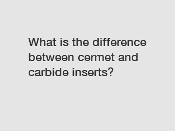 What is the difference between cermet and carbide inserts?