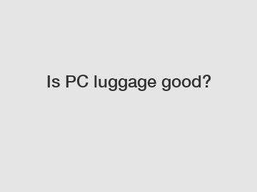 Is PC luggage good?