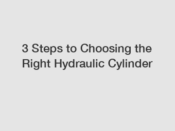 3 Steps to Choosing the Right Hydraulic Cylinder