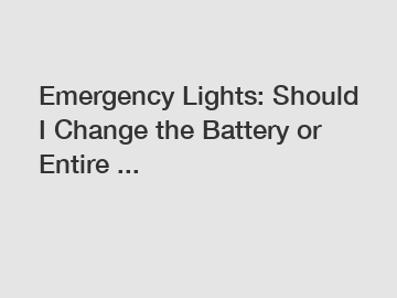 Emergency Lights: Should I Change the Battery or Entire ...