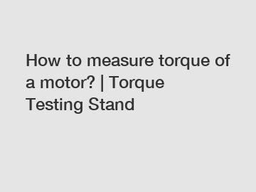 How to measure torque of a motor? | Torque Testing Stand