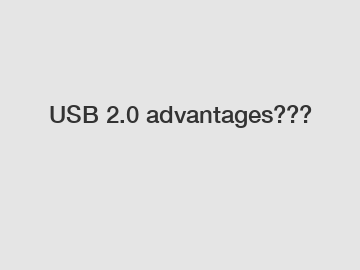 USB 2.0 advantages???