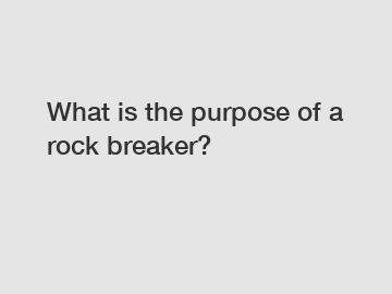 What is the purpose of a rock breaker?