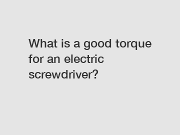 What is a good torque for an electric screwdriver?