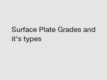 Surface Plate Grades and it's types