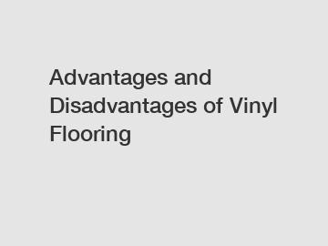 Advantages and Disadvantages of Vinyl Flooring