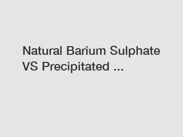 Natural Barium Sulphate VS Precipitated ...