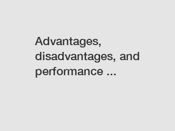 Advantages, disadvantages, and performance ...