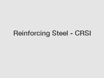 Reinforcing Steel - CRSI