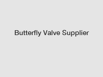 Butterfly Valve Supplier