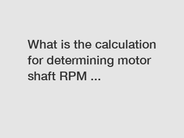 What is the calculation for determining motor shaft RPM ...