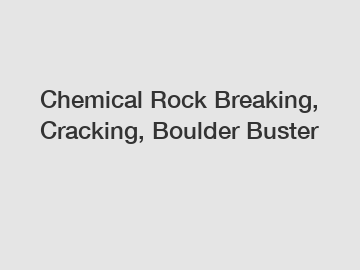 Chemical Rock Breaking, Cracking, Boulder Buster