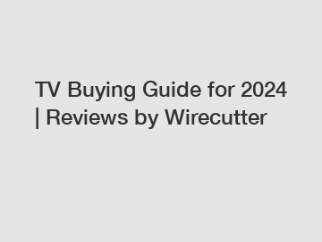 TV Buying Guide for 2024 | Reviews by Wirecutter