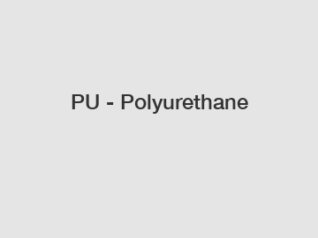 PU - Polyurethane