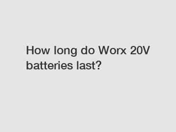 How long do Worx 20V batteries last?