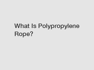 What Is Polypropylene Rope?