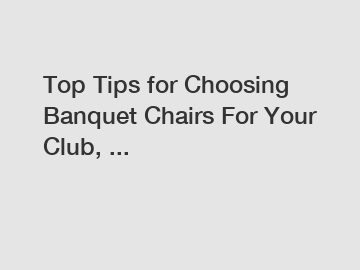 Top Tips for Choosing Banquet Chairs For Your Club, ...