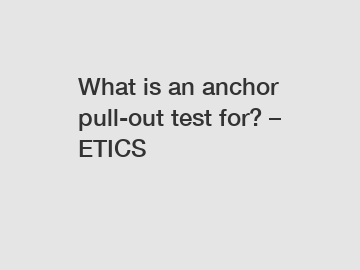 What is an anchor pull-out test for? – ETICS