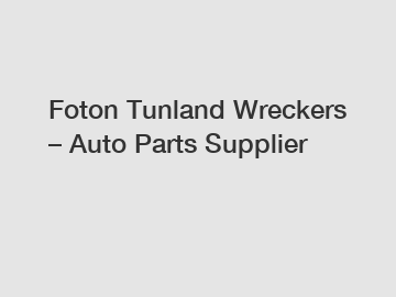 Foton Tunland Wreckers – Auto Parts Supplier