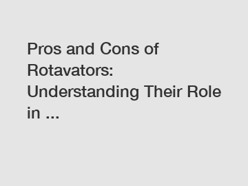 Pros and Cons of Rotavators: Understanding Their Role in ...