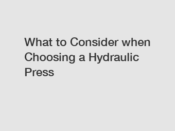 What to Consider when Choosing a Hydraulic Press