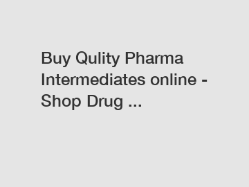Buy Qulity Pharma Intermediates online - Shop Drug ...