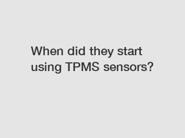 When did they start using TPMS sensors?