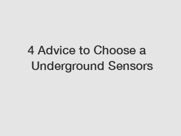 4 Advice to Choose a Underground Sensors