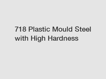 718 Plastic Mould Steel with High Hardness