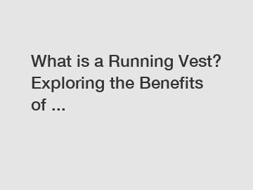 What is a Running Vest? Exploring the Benefits of ...