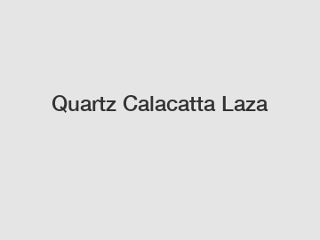 Quartz Calacatta Laza