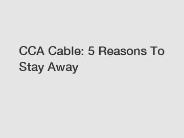 CCA Cable: 5 Reasons To Stay Away