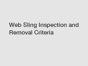 Web Sling Inspection and Removal Criteria