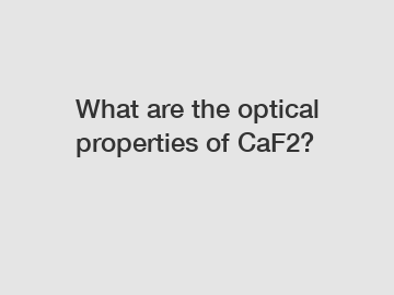 What are the optical properties of CaF2?