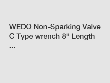 WEDO Non-Sparking Valve C Type wrench 8" Length ...