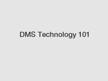 DMS Technology 101