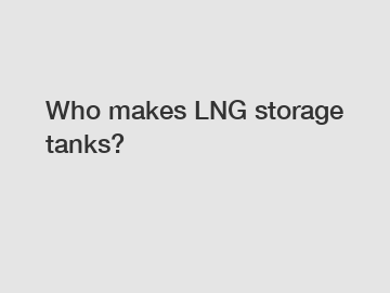 Who makes LNG storage tanks?