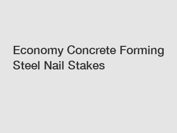 Economy Concrete Forming Steel Nail Stakes