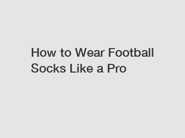 How to Wear Football Socks Like a Pro