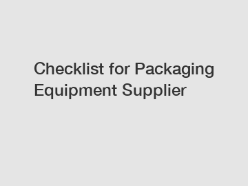 Checklist for Packaging Equipment Supplier