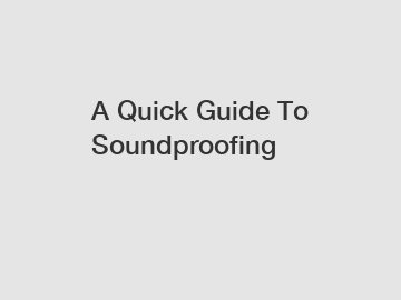 A Quick Guide To Soundproofing