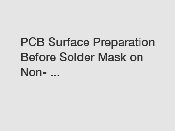 PCB Surface Preparation Before Solder Mask on Non- ...