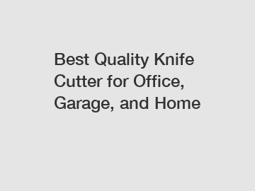 Best Quality Knife Cutter for Office, Garage, and Home