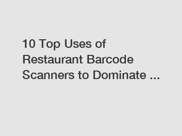 10 Top Uses of Restaurant Barcode Scanners to Dominate ...