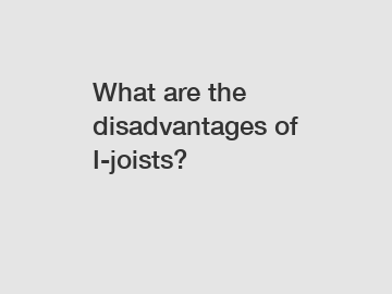 What are the disadvantages of I-joists?