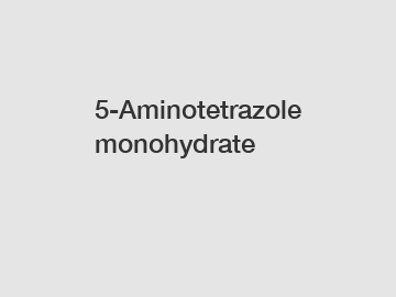 5-Aminotetrazole monohydrate