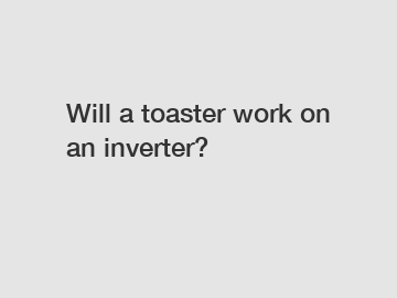 Will a toaster work on an inverter?