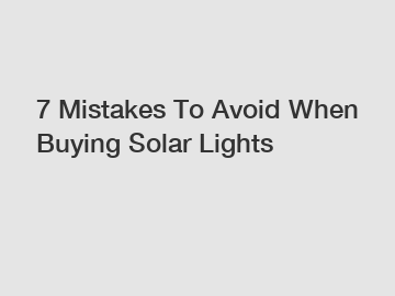 7 Mistakes To Avoid When Buying Solar Lights